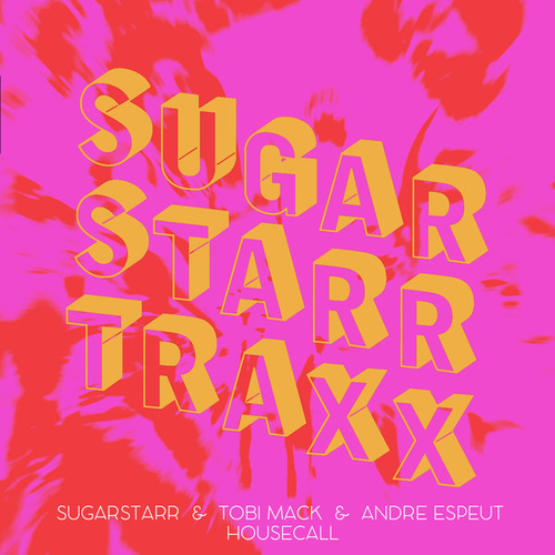 Sugarstarr, Tobi Mack, Andre Espeut - House Call [SST008]
